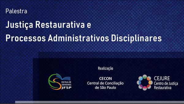 Imagem contendo o texto - Palestra Justiça Restaurativa e Processos Administrativos Disciplinares