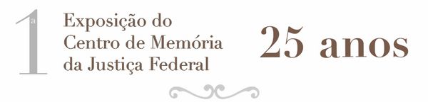 25 anos da primeira exposição do Centro de Memória da Justiça Federal em São Paulo