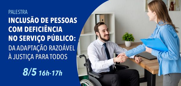Palestra "Inclusão de Pessoas com Deficiência no Serviço Público: da adaptação razoável à Justiça para todos"