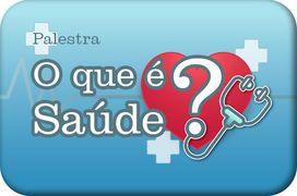 Palestra - O que é Saúde?