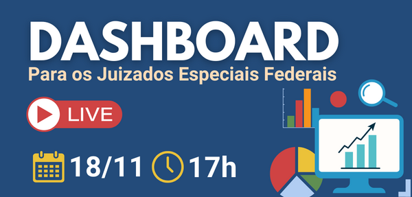 Live: Dashboard para juizados especiais federais. 17/11 às 17h