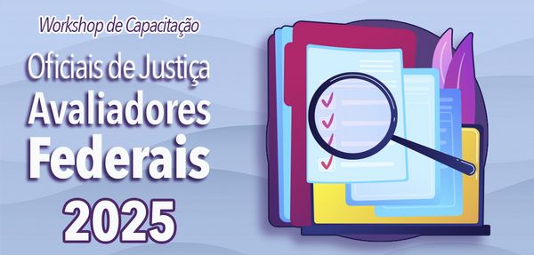 Workshop de Capacitação dos Oficiais de Justiça Avaliadores Federais 2025
