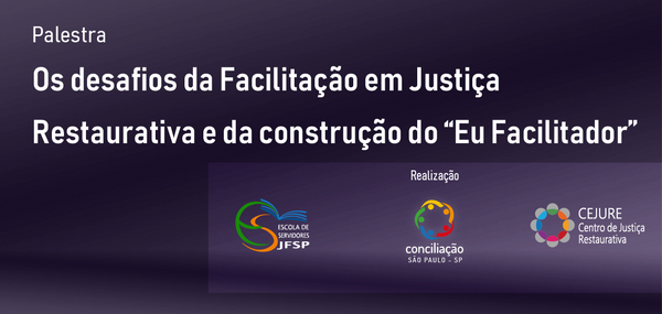 Os desafios da Facilitação em Justiça Restaurativa e da construção do “Eu Facilitador"