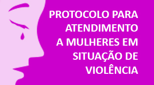 Protocolo para ATENDIMENTO A MULHERES EM SITUAÇÃO DE VIOLÊNCIA