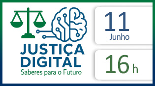 Justiça Digital - Saberes para o futuro - 11 de junho, 16h