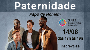 Papo de Homem - Tema: Paternidade - dia 14/8, das 17h às 19h