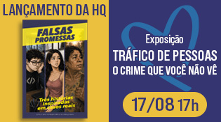 lançamento da HQ “Falsas Promessas” e retorno da mostra “Tráfico de pessoas: um crime que você não vê” 