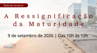 Roda de Conversa - A Ressignificação da Maturidade