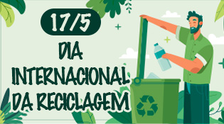 #ParaTodosVerem Ilustração com fundo verde claríssimo, nuvens branca e folhagens em verde claro e escuro. Do lado direito da ilustração está escrito: 17 de maio Dia Internacional da Reciclagem. E do lado esquerdo, um homem de barba e cabelos pretos depositando uma garrafa descartável numa lixeira verde claro com o símbolo de reciclagem em verde escuro.